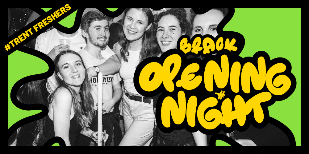 Trent FRESHERS - BRACK Opening Night